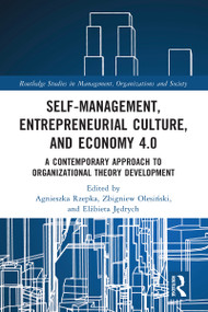 Self-Management, Entrepreneurial Culture, and Economy 4.0 (A Contemporary Approach to Organizational Theory Development) - 9781032081243 by Agnieszka Rzepka, Jakub Prachowski, Zbigniew Olesiński, Elżbieta Jędrych, 9781032081243
