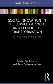 Social Innovation in the Service of Social and Ecological Transformation (The Rise of the Enabling State) - 9781032121987 by Olivier De Schutter, Tom Dedeurwaerdere, 9781032121987