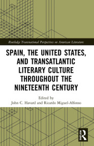 Spain, the United States, and Transatlantic Literary Culture throughout the Nineteenth Century - 9781032113456 by John C. Havard, Ricardo Miguel-Alfonso, 9781032113456
