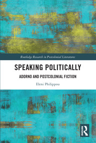 Speaking Politically (Adorno and Postcolonial Fiction) - 9780367750831 by Eleni Philippou, 9780367750831