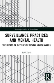 Surveillance Practices and Mental Health (The Impact of CCTV Inside Mental Health Wards) - 9781032016115 by Suki Desai, 9781032016115