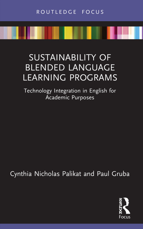 Sustainability of Blended Language Learning Programs (Technology Integration in English for Academic Purposes) - 9781032115849 by Cynthia Nicholas Palikat, Paul Gruba, 9781032115849