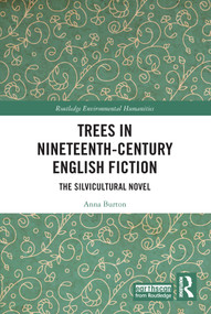 Trees in Nineteenth-Century English Fiction (The Silvicultural Novel) - 9780367747916 by Anna Burton, 9780367747916