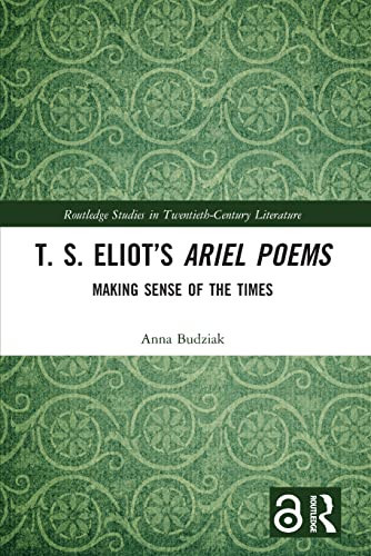 T. S. Eliot's Ariel Poems (Making Sense of the Times) - 9780367645328 by Anna Budziak, 9780367645328