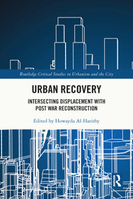 Urban Recovery (Intersecting Displacement with Post War Reconstruction) - 9780367550431 by Howayda Al-Harithy, 9780367550431