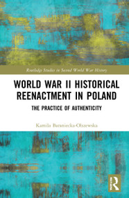 World War II Historical Reenactment in Poland (The Practice of Authenticity) - 9780367515652 by Kamila Baraniecka-Olszewska, 9780367515652
