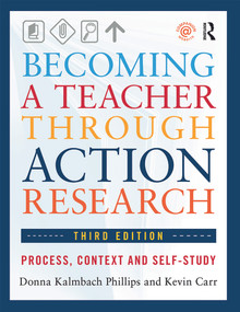 Becoming a Teacher through Action Research (Process, Context, and Self-Study) by Donna Kalmbach Phillips, Kevin Carr, 9780415660495