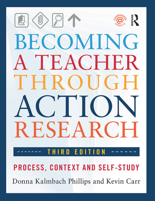 Becoming a Teacher through Action Research (Process, Context, and Self-Study) by Donna Kalmbach Phillips, Kevin Carr, 9780415660495