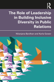 The Role of Leadership in Building Inclusive Diversity in Public Relations by Nilanjana Bardhan, Karla Gower, 9780367769642