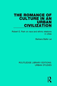 The Romance of Culture in an Urban Civilisation (Robert E. Park on Race and Ethnic Relations in Cities) - 9781138036628 by Barbara Ballis Lal, 9781138036628