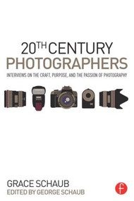 20th Century Photographers (Interviews on the Craft, Purpose, and the Passion of Photography) - 9781138840959 by Grace Schaub, George Schaub, 9781138840959