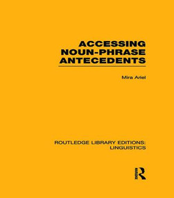 Accessing Noun-Phrase Antecedents (RLE Linguistics B: Grammar) by Mira Ariel, 9781138965737