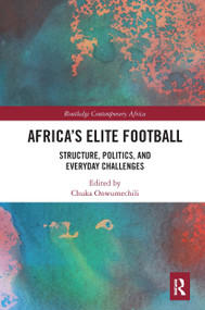 Africa's Elite Football (Structure, Politics, and Everyday Challenges) - 9781032239651 by Chuka Onwumechili, 9781032239651