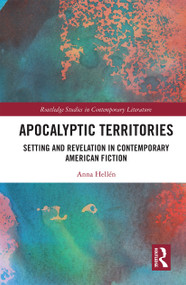 Apocalyptic Territories (Setting and Revelation in Contemporary American Fiction) - 9781032238524 by Anna Hellén, 9781032238524