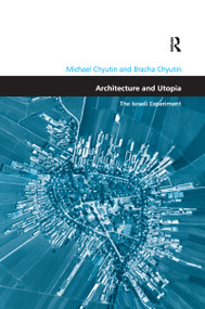 Architecture and Utopia (The Israeli Experiment) - 9781138257597 by Michael Chyutin, 9781138257597
