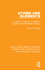 Atoms and Elements (A Study of Theories of Matter in England in the Nineteenth Century) - 9781138393899 by David M. Knight, 9781138393899