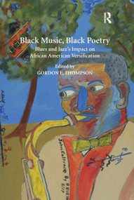 Black Music, Black Poetry (Blues and Jazz's Impact on African American Versification) - 9781138270565 by Gordon E. Thompson, 9781138270565