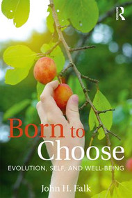 Born to Choose (Evolution, Self, and Well-Being) - 9781629585635 by John H Falk, 9781629585635