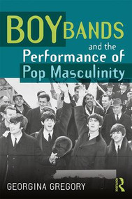 Boy Bands and the Performance of Pop Masculinity - 9781138647329 by Georgina Gregory, 9781138647329