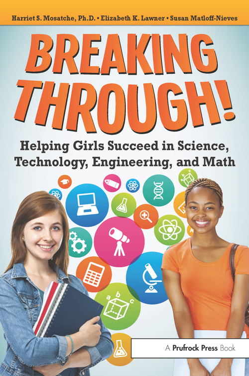Breaking Through! (Helping Girls Succeed in Science, Technology, Engineering, and Math) by Harriet S. Mosatche, Elizabeth Lawner, Susan Matloff-Nieves, 9781618215215