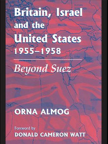 Britain, Israel and the United States, 1955-1958 (Beyond Suez) - 9781138987920 by Orna Almog, 9781138987920