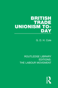 British Trade Unionism To-Day by G. D. H. Cole, 9781138336247