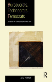 Bureaucrats, Technocrats, Femocrats (Essays on the contemporary Australian state) by Anna Yeatman, 9780044421030