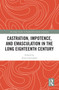 Castration, Impotence, and Emasculation in the Long Eighteenth Century - 9781032239613 by Anne Leah Greenfield, 9781032239613