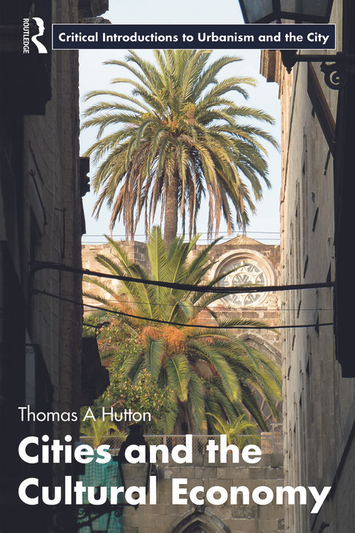 Cities and the Cultural Economy - 9780415624091 by Thomas A. Hutton, 9780415624091