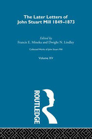 Collected Works of John Stuart Mill (XV. Later Letters 1848-1873 Vol B) by John M. Robson, 9781138884120