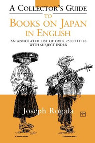 A Collector's Guide to Books on Japan in English (An Annotated List of Over 2500 Titles with Subject Index) by Jozef Rogala, 9781873410912
