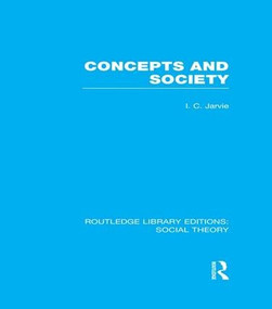 Concepts and Society (RLE Social Theory) by Ian C. Jarvie, 9781138971431
