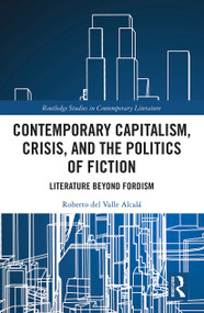 Contemporary Capitalism, Crisis, and the Politics of Fiction (Literature Beyond Fordism) - 9781032240015 by Roberto del Valle Alcalá, 9781032240015