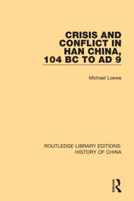 Crisis and Conflict in Han China, 104 BC to AD 9 - 9781138316591 by Michael Loewe, 9781138316591