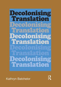 Decolonizing Translation (Francophone African Novels in English Translation) - 9781905763177 by Kathryn Batchelor, 9781905763177