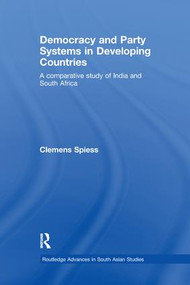Democracy and Party Systems in Developing Countries (A comparative study of India and South Africa) by Clemens Spiess, 9781138967335