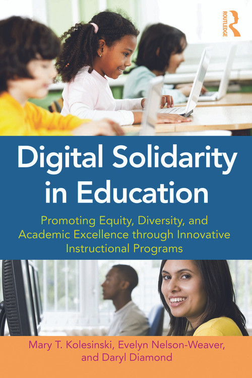 Digital Solidarity in Education (Promoting Equity, Diversity, and Academic Excellence through Innovative Instructional Programs) - 9780415636148 by Mary T. Kolesinski, Evelyn Nelson-Weaver, Daryl Diamond, 9780415636148