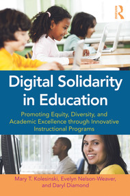 Digital Solidarity in Education (Promoting Equity, Diversity, and Academic Excellence through Innovative Instructional Programs) - 9780415636148 by Mary T. Kolesinski, Evelyn Nelson-Weaver, Daryl Diamond, 9780415636148