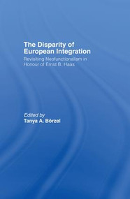 The Disparity of European Integration (Revisiting Neofunctionalism in Honour of Ernst B. Haas) - 9781138990791 by Borzel Tanja, 9781138990791