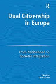 Dual Citizenship in Europe (From Nationhood to Societal Integration) - 9781138275584 by Thomas Faist, 9781138275584