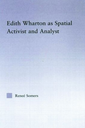 Edith Wharton as Spatial Activist and Analyst - 9780415803397 by Reneé Somers, 9780415803397