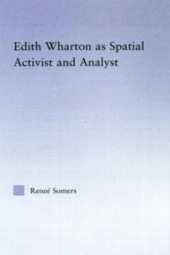 Edith Wharton as Spatial Activist and Analyst - 9780415803397 by Reneé Somers, 9780415803397