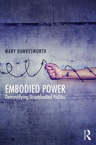 Embodied Power (Demystifying Disembodied Politics) - 9781138667310 by Mary Hawkesworth, 9781138667310