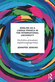 English as a Lingua Franca in the International University (The Politics of Academic English Language Policy) - 9780415684644 by Jennifer Jenkins, 9780415684644