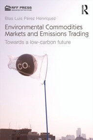 Environmental Commodities Markets and Emissions Trading (Towards a Low-Carbon Future) - 9781617260957 by Blas Luis Pérez Henríquez, 9781617260957