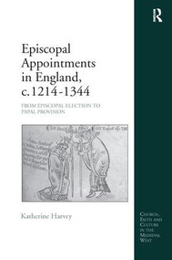 Episcopal Appointments in England, c. 1214-1344 (From Episcopal Election to Papal Provision) - 9781138250093 by Katherine Harvey, 9781138250093