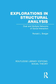 Explorations in Structural Analysis (Dual and Multiple Networks of Social Interaction) - 9781138969377 by Ronald Breiger, 9781138969377