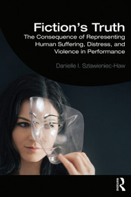 Fiction's Truth (The Consequence of Representing Human Suffering, Distress, and Violence in Performance) - 9781138593541 by Danielle Szlawieniec-Haw, 9781138593541