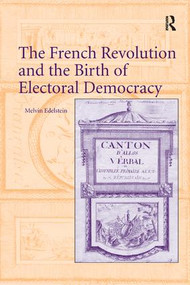 The French Revolution and the Birth of Electoral Democracy - 9781138710948 by Melvin Edelstein, 9781138710948