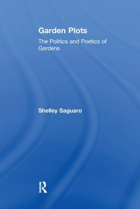Garden Plots (The Politics and Poetics of Gardens) - 9781138258785 by Shelley Saguaro, 9781138258785